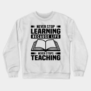 Never stop learning because life Never stops teaching Crewneck Sweatshirt